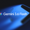 Google ra mắt Gemini 3.6 Flash: Mạnh hơn, rẻ hơn và tiết kiệm token hơn 17%