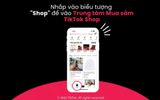 TikTok Shop ra mắt Trung tâm Mua sắm nâng cao trải nghiệm người dùng