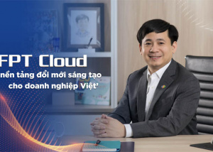 "FPT Cloud là nền tảng đổi mới sáng tạo cho doanh nghiệp Việt"